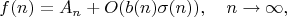 $$f(n)=A_n+O(b(n)\sigma(n)),\quad n\to\infty,$$