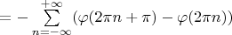 $ =-\sum\limits_{n=-\infty}^{+\infty} (\varphi (2\pi n + \pi) - \varphi (2\pi n))$
