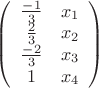 $ 
\left( \begin{array}{cc} \frac{-1} {3} & {x_1}\\ \frac {2} {3} & x_2\\ \frac{-2} {3} & {x_3}\\ 
1 & x_4 \end{array} \right)$