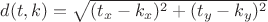 $d(t, k) = \sqrt{(t_x-k_x)^2 + (t_y-k_y)^2}$