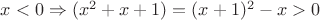 $x<0\Rightarrow (x^2+x+1)=(x+1)^2-x>0$