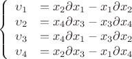 $$\left\{
\begin{array}{rcl}
\upsilon_1&=x_2\partial x_1 - x_1\partial x_2& \\
\upsilon_2&=x_4\partial x_3 - x_3\partial x_4& \\
\upsilon_3&=x_4\partial x_1 - x_3\partial x_2& \\
\upsilon_4&=x_2\partial x_3 - x_1\partial x_4& \\
\end{array}
\right.$$