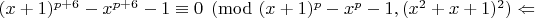 $(x+1)^{p+6}-x^{p+6}-1\equiv 0\pmod{(x+1)^p-x^p-1, (x^2+x+1)^2}\Leftarrow$