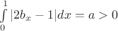 $\int\limits_{0}^{1} |2b_x - 1| dx = a >0$