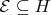 $\mathcal{E} \subseteq H$