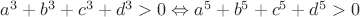 $a^3+b^3+c^3+d^3>0  \Leftrightarrow a^5+b^5+c^5+d^5>0$