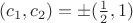 $(c_1,c_2) = \pm (\frac{1}{2},1)$