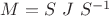 $M=S\ J\ S^{-1}$