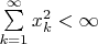 $\sum \limits_{k=1}^{\infty} x_k^2<\infty$