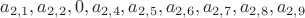 $
 a_{2,1}, a_{2,2}, 0, a_{2,4}, a_{2,5}, a_{2,6}, a_{2,7}, a_{2,8}, a_{2,9}
$