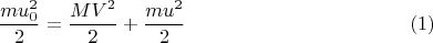 $$\frac{mu_0^2}{2} = \frac {MV^2}{2} + \frac {mu^2}{2}  \eqno(1)$$