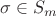$\sigma \in S_m$