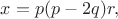 $x=p(p-2q)r,$