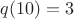 $q(10)=3$