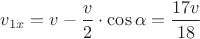 $v_{1x}=v-\dfrac{v}{2}\cdot\cos\alpha=\dfrac{17v}{18}$