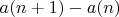 $a(n+1)-a(n)$