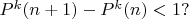 $P^k({n+1})-P^k({n})<1  ? $
