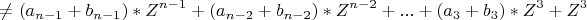 \[\ne(a_{n - 1}  + b_{n - 1} )*Z^{n - 1}  + (a_{n - 2}  + b_{n - 2} )*Z^{n - 2}  + ... + (a_3  + b_3 )*Z^3  + Z^3 
\]