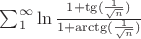 $\sum_1^{\infty } \ln \frac{ 1+ \tg( \frac 1 {\sqrt n} ) }{ 1+ \arctg( \frac 1 {\sqrt n } ) }$