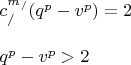 \[
\begin{array}{l}
 c_/^{m_/ } (q^p  - v^p ) = 2 \\ 
  \\ 
 q^p  - v^p  > 2 \\ 
 \end{array}
\]