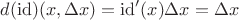 $d(\operatorname{id})(x,\Delta x) = \operatorname{id}'(x)\Delta x = \Delta x$