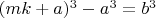 $(mk+a)^3-a^3=b^3$