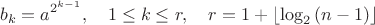 $$b_k=a^{2^{k-1}},\quad 1\le k\le r,\quad r=1+\left\lfloor\log_2{(n-1)}\right\rfloor$$