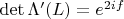 $\det\Lambda'(L)=e^{2if}$