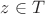 $z\in T$