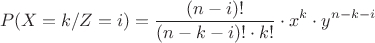 $$P(X=k/Z=i)={\frac {(n-i)!} {(n-k-i)!\cdot{k!}}\cdot{x^k}\cdot{y^{n-k-i}}$$