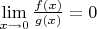 $  \mathop {\lim }\limits_{x \to 0} \frac{{f(x)}}{{g(x)}} = 0 \hfill \\ $