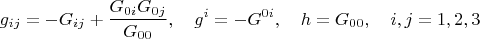 $$g_{ij}=-G_{ij}+\frac{G_{0i}G_{0j}}{G_{00}},\quad g^i=-G^{0i},\quad h=G_{00},\quad i,j=1,2,3$$