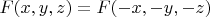 $F(x,y,z)=F(-x,-y,-z)$