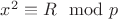 $x^2\equiv R\mod p$