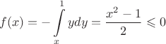 $$f(x) = - \int\limits_{x}^{1} y dy = \frac{x^2-1}{2} \leqslant 0 $$