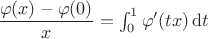 $\dfrac{\varphi(x)-\varphi(0)}x=\int_0^1\varphi'(tx)\,\mathrm dt$