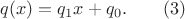 $q(x)=q_1x+q_0.\qquad (3)$