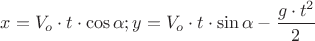 ${x}={V_o}\cdot{t}\cdot{\cos{\alpha}};{y}={V_o}\cdot{t}\cdot{\sin{\alpha}}- \dfrac{{g}\cdot{{t}^{2}}}{2}$