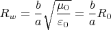 $\,R_w=\dfrac{b}{a}\sqrt{\dfrac{\mu_0}{\varepsilon_0}}=\dfrac{b}{a}R_0\,$