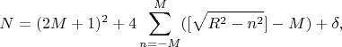 $$N=(2M+1)^2+4\sum_{n=-M}^M ([\sqrt{R^2-n^2}]-M)+\delta,$$