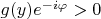 $g(y)e^{-i\varphi}>0$
