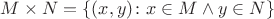 $M \times N=\{ (x,y) \colon x \in M \wedge y \in N \}$