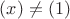 $(x) \neq (1)$ $(x) \neq (1)$