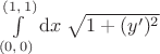 $\int\limits_{(0, \, 0)}^{(1, \, 1)} \mathrm{d}x \; \sqrt{1 + (y')^2}$