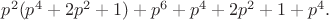 $p^2(p^4+2p^2+1)+p^6+p^4+2p^2+1+p^4.$