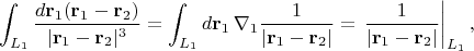 $$
\int_{L_1}
\frac{d{\bf r}_1({\bf r}_1-{\bf r}_2)}
{|{\bf r}_1-{\bf r}_2|^3}=
\int_{L_1}
d{\bf r}_1\,\nabla_1\frac1{|{\bf r}_1-{\bf r}_2|}=
\left.\frac1{|{\bf r}_1-{\bf r}_2|}\right|_{L_1},
$$