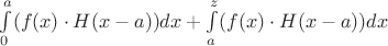 $\int\limits_{0}^{a}(f(x)\cdot H(x-a))dx + \int\limits_{a}^{z}(f(x)\cdot H(x-a))dx$