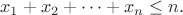 $$x_1 + x_2 + \dots + x_n \leq n.$$