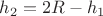 $h_2=2R-h_1$