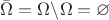 $\bar \Omega=\Omega \backslash \Omega=\varnothing$